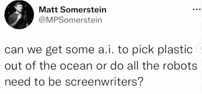 can we get some a.i. to pick plastic out of the ocean or do all the robots need to be screenwriters?